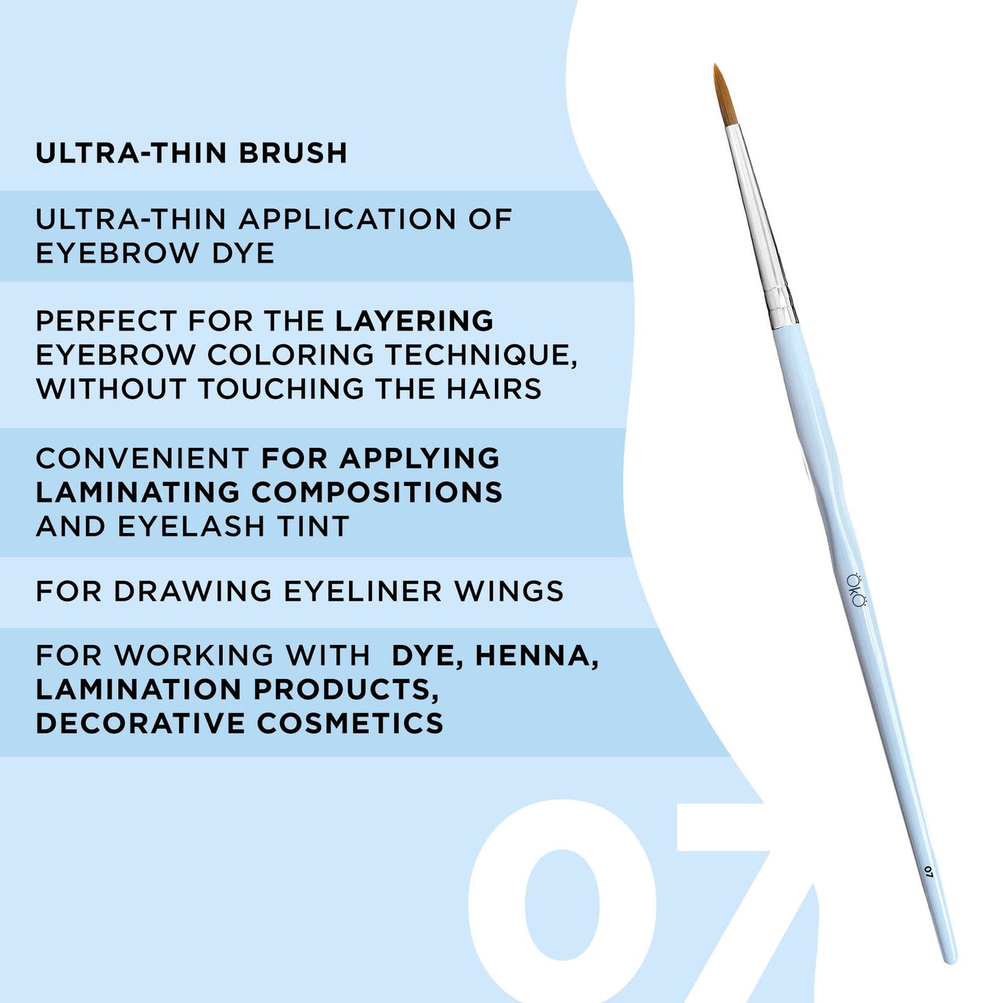 OkO - Ultra-Thin Brush (#7)